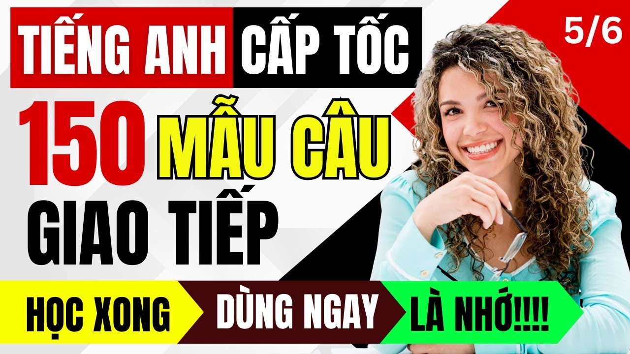 150 Cấu Trúc Câu Giao Tiếp Tiếng Anh Ai Cũng Nên Biết | Nói Hay Không Cần Giỏi Ngữ Pháp | Phần 5/6