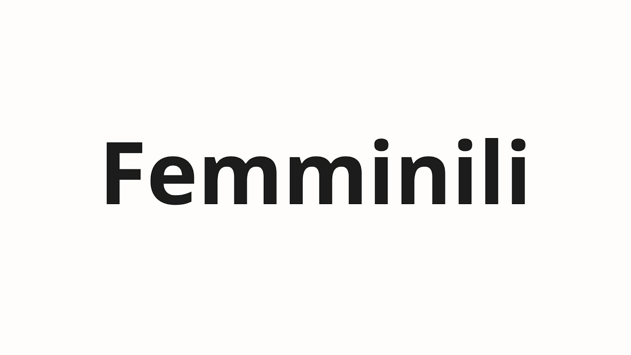 How to pronounce Femminili
