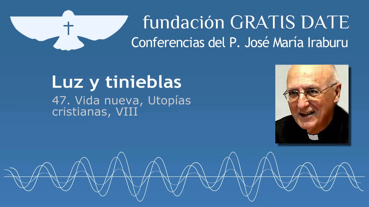 Luz y tinieblas - 47. Vida nueva, Utopías cristianas, VIII