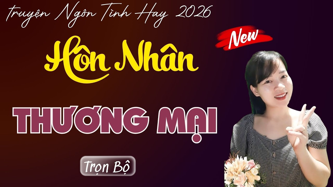 TRUYỆN NGÔN TÌNH: HÔN NHÂN THƯƠNG MẠI | MC THÙY MAI DIỄN ĐỌC TRUYỆN MỚI 2026.