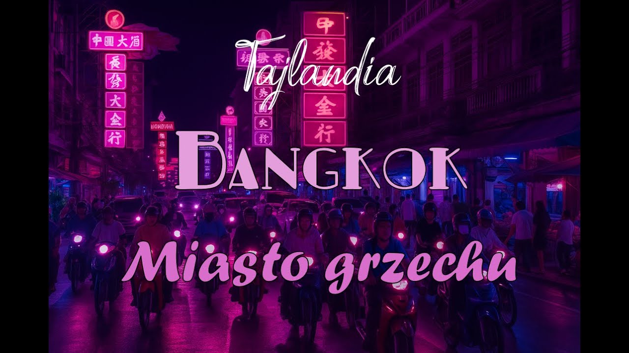 Tajlandia - Bangkok. Miasto grzechu. Nocne życie.