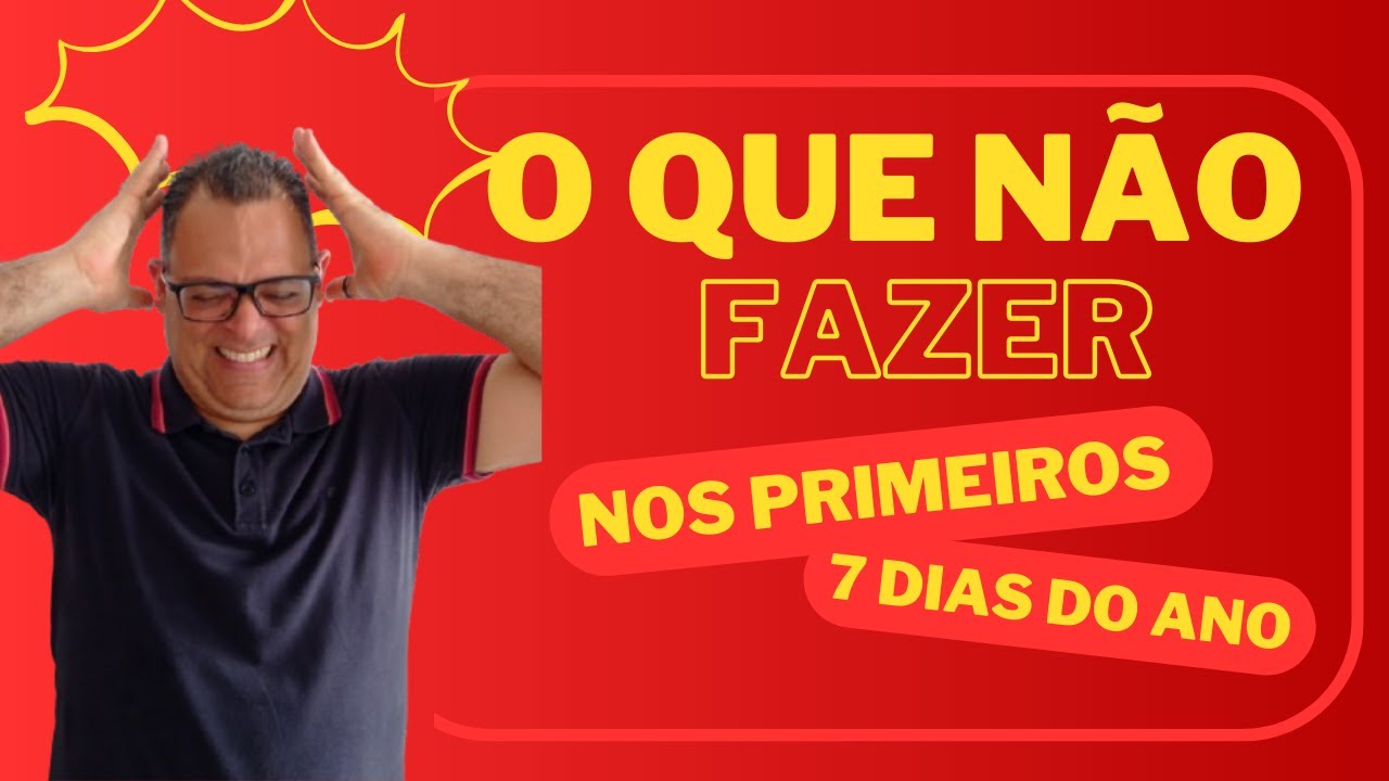 O QUE NÃO FAZER NOS PRIMEIROS 7 DIAS DO ANO