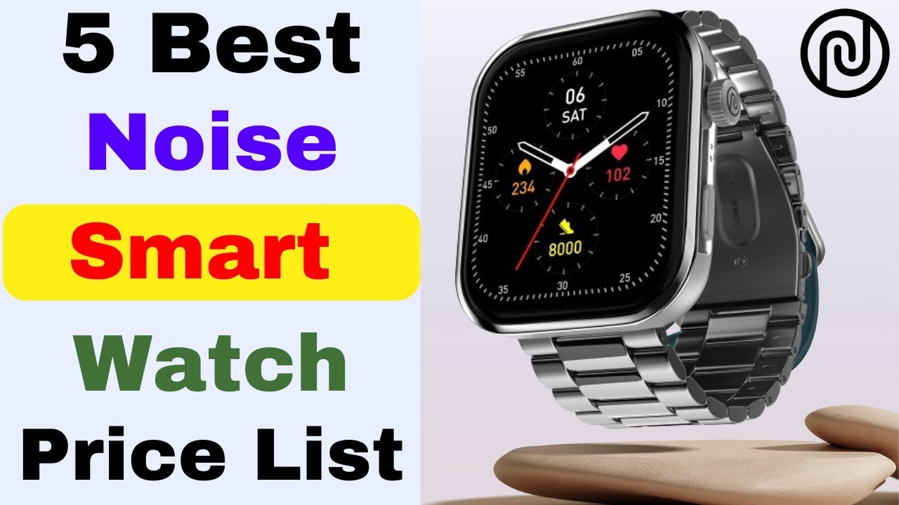 All Noise Smartwatch Price List 2025 | 5 Best Noise Smartwatch Under 5000