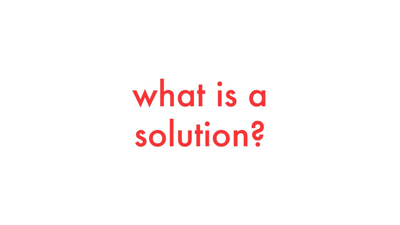 What is a Solution?