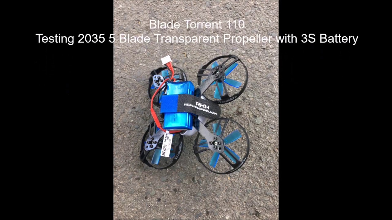 Blade Torrent 110 Testing 2035 5 Blade Transparent Propeller with 3S Battery