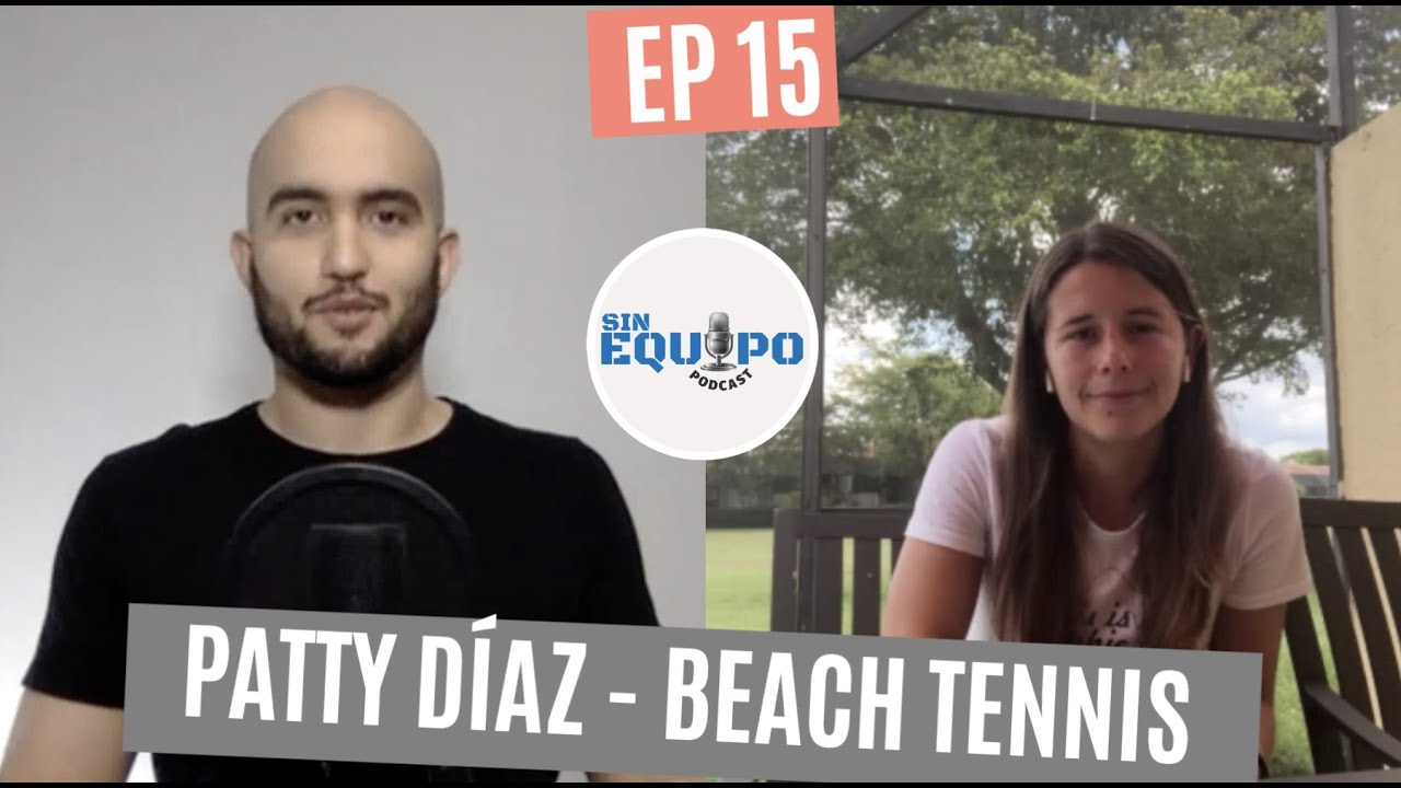 Sin Equipo #15 con Patty Díaz | Historias de BEACH TENNIS y ¿Vencería a SERENA WILLIAMS en la Arena?