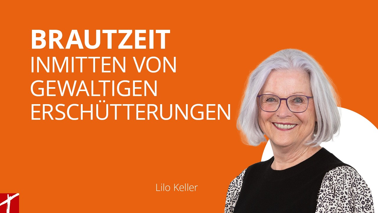 «Brautzeit inmitten von gewaltigen Erschütterungen»   |  mit  Lilo Keller  |  vom 10. März 2026