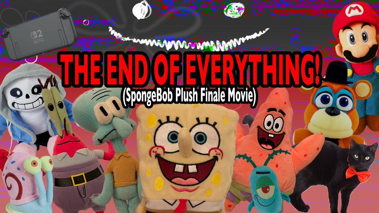 THE END OF EVERYTHING! (SpongeBob Plush Movie)
