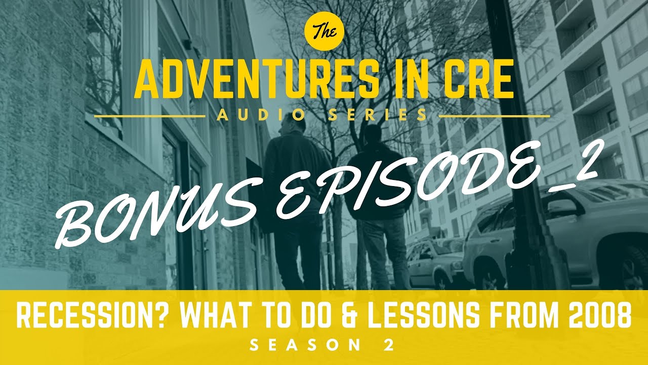 Recession? Lessons Learned from 2008 and What To Do Next - A.CRE Audio Series S2