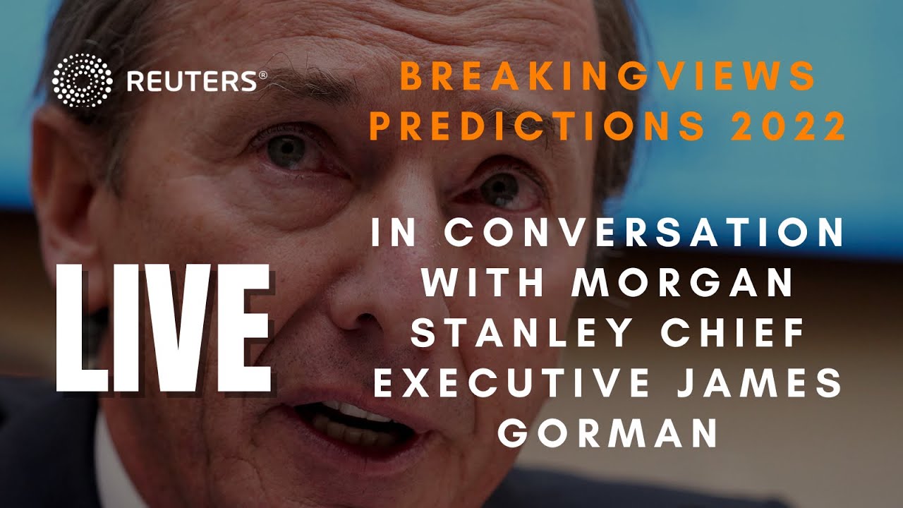 LIVE: Morgan Stanley's Chief Executive James Gorman talks to Reuters
