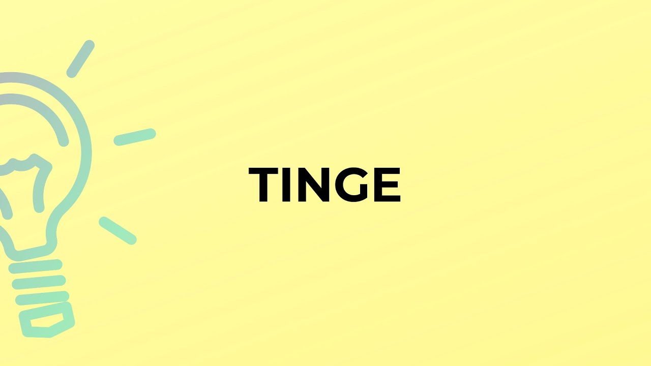 What is the meaning of the word TINGE?