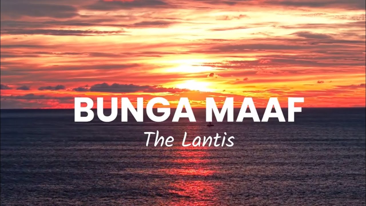BUNGA MAAF - The Lantis ( Lyric Music Video )