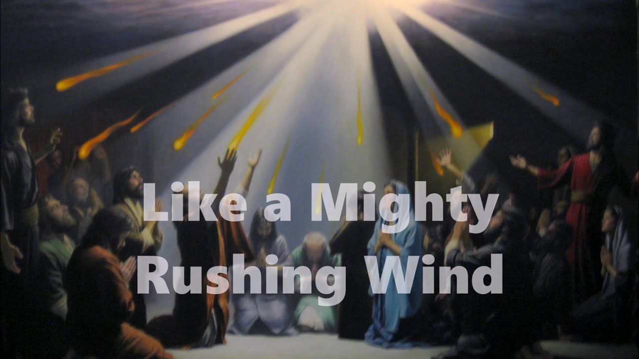 Like a Mighty Rushing Wind