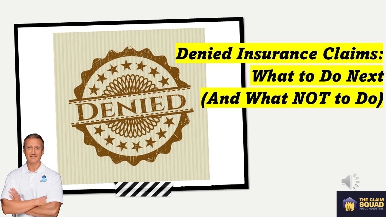 Denied Insurance Claims:  What to Do Next (And What NOT to Do)