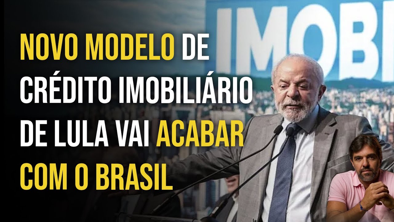NOVO MODELO DE CR&Eacute;DITO IMOBILI&Aacute;RIO DE LULA VAI ACABAR COM O BRASIL | BRUNO MUSA