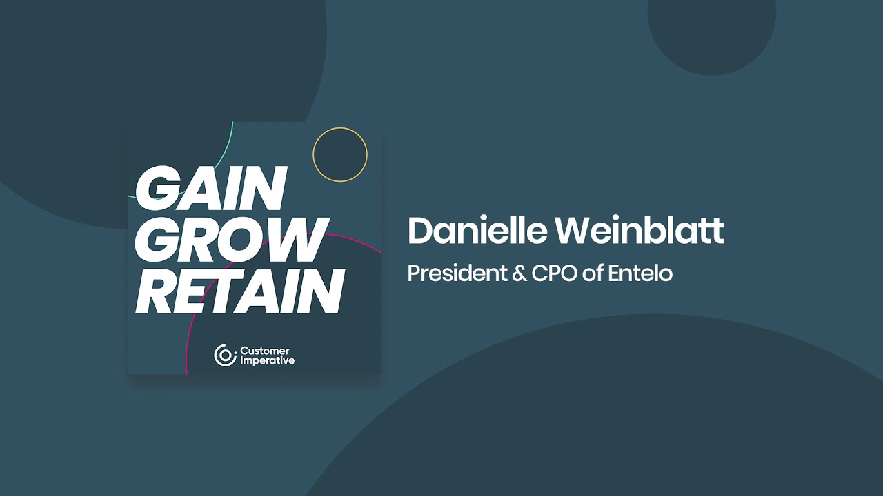 EP005 - Danielle Weinblatt, Entelo | Gain Grow Retain