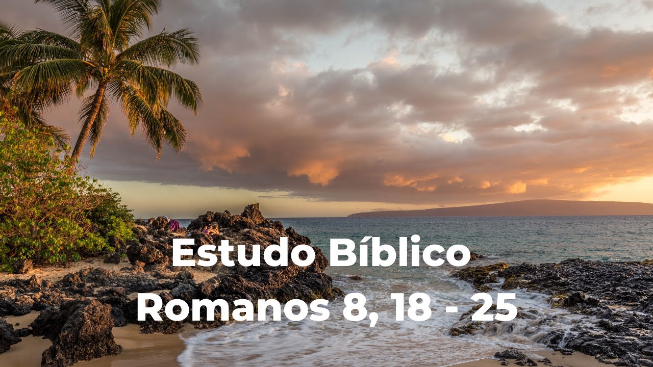 Estudo Bíblico - Romanos  8, 18 - 25