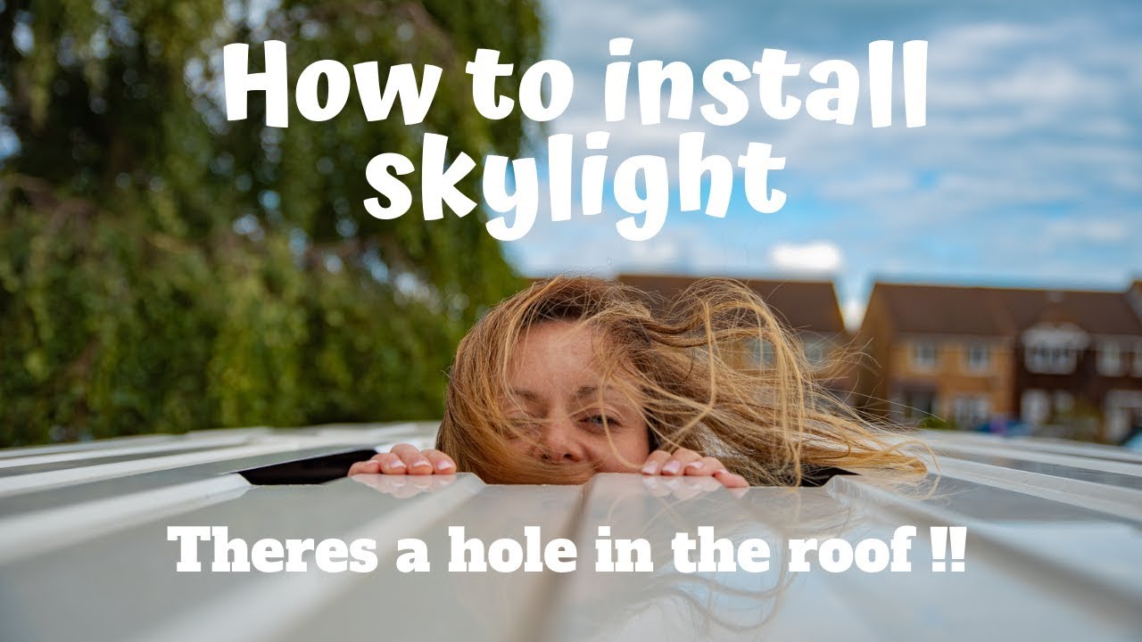 HOW TO install a SKYLIGHT in a campervan.