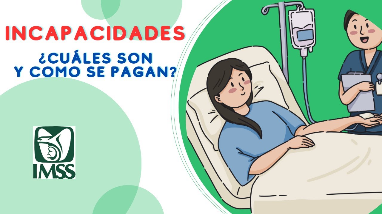 INCAPACIDAD IMSS. INCAPACIDAD POR MATERNIDAD, ENFERMEDAD GENERAL Y RIESGO DE TRABAJO. CÓMO SE PAGAN?
