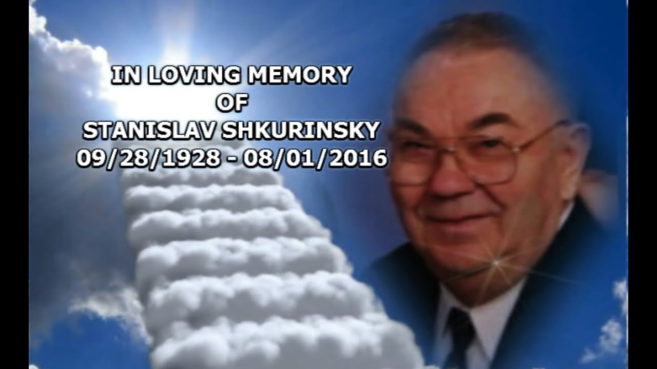 STANISLAV SHKURINSKY (SLIDESSHOW) Funeral 09/28/1928-08/01/2016