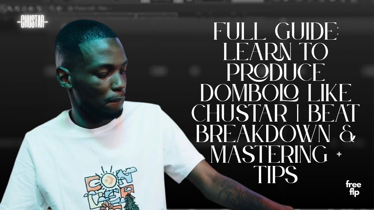 FREE FLP | Learn to Produce Dombolo Like Chustar | Beat Breakdown & Mastering + Tips (FULL GUIDE)