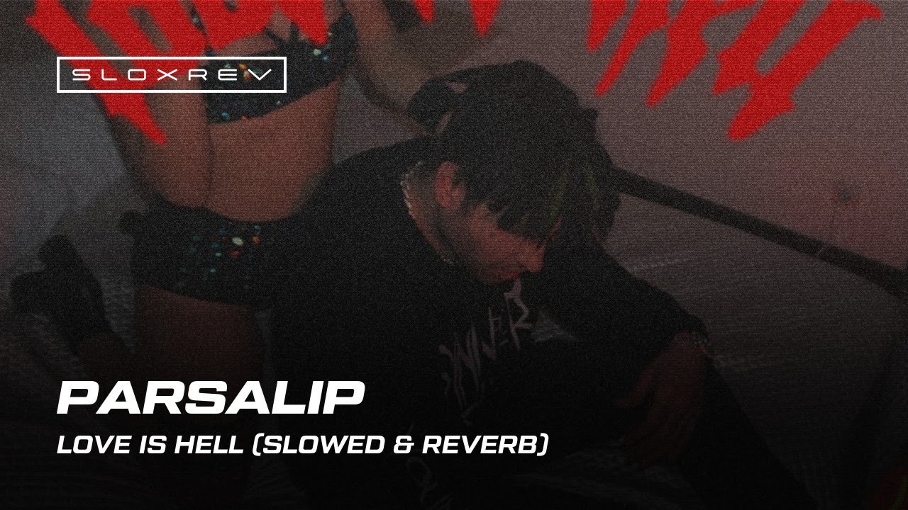 Parsalip – Love Is Hell (slowed & reverb)