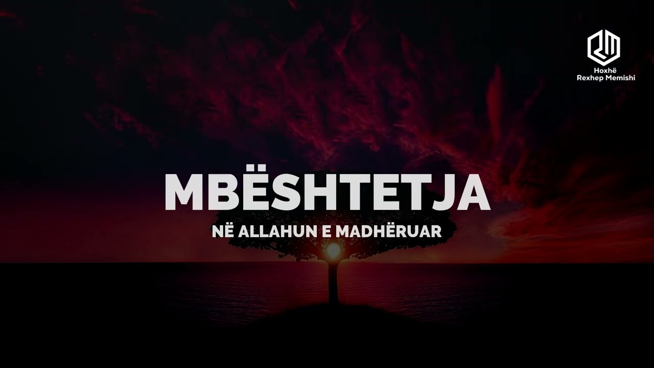 Mbështetja në Allahun e Madhëruar - Hoxhë Rexhep Memishi #allahu #islami #ligjerata #akide #derse