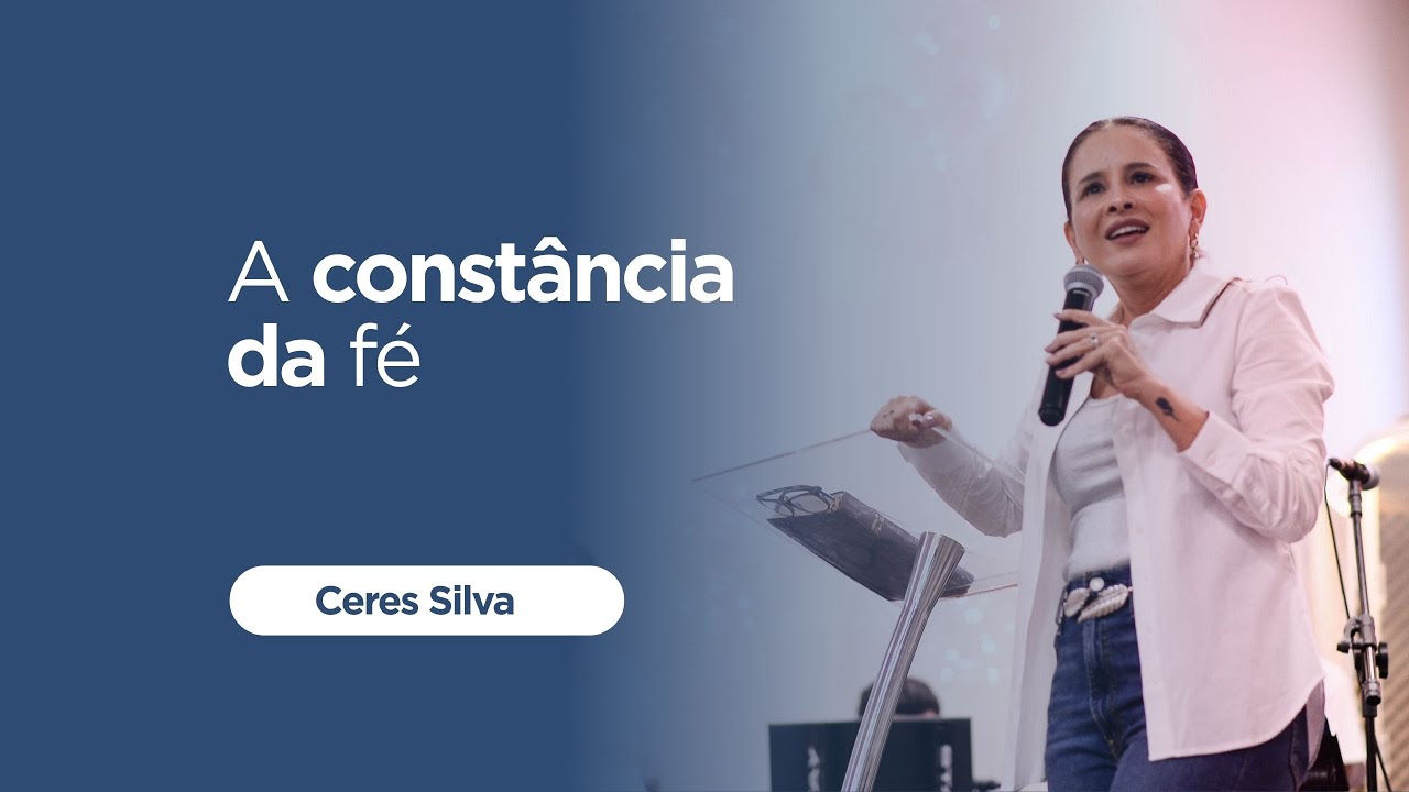 A CONSTANCIA DA FE | PRA.CERES SILVA