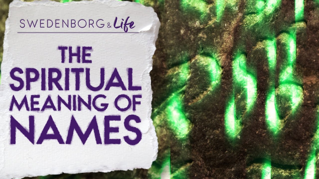 The Spiritual Meaning of Names - Swedenborg & Life