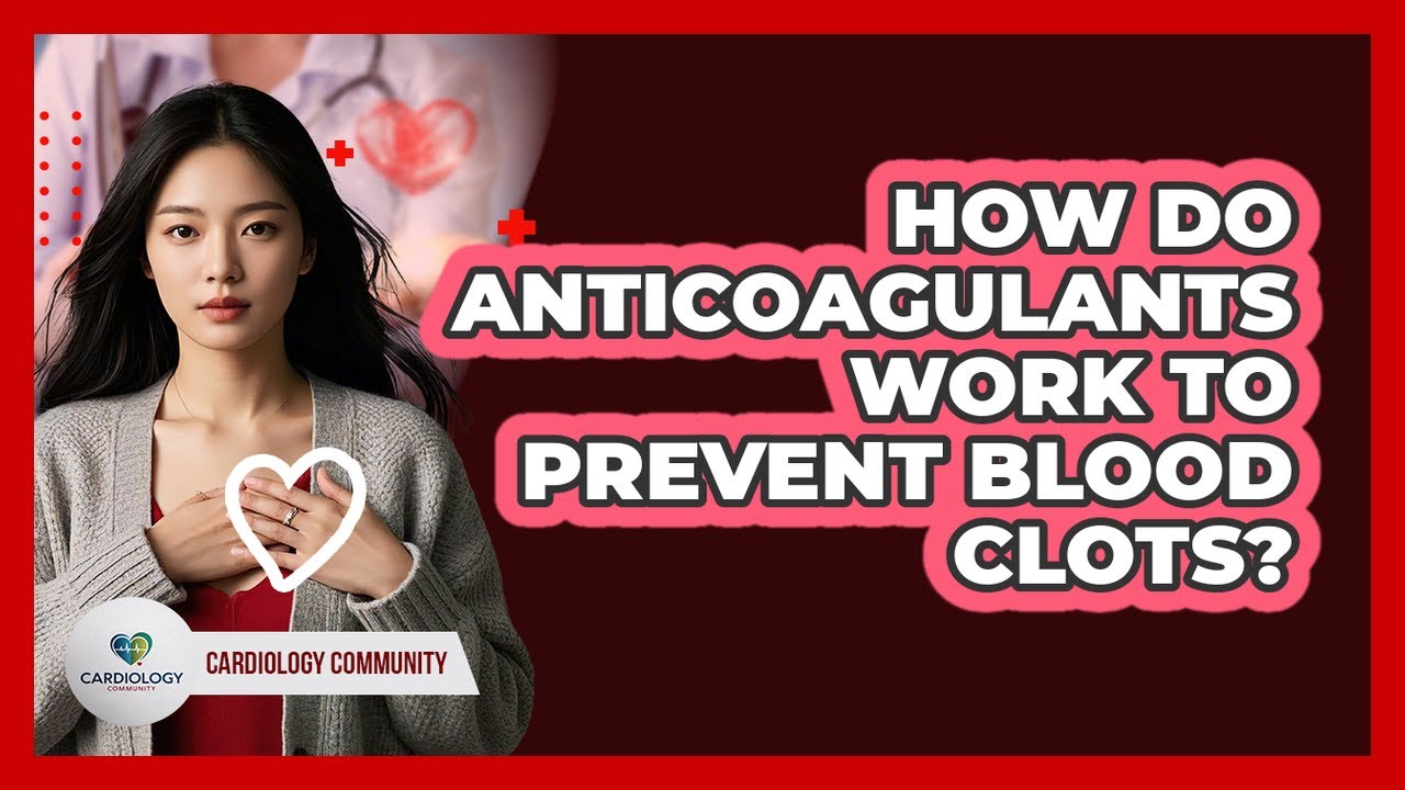 How Do Anticoagulants Work To Prevent Blood Clots? - Cardiology Community