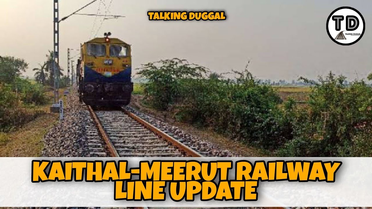 Kaithal-Meerut Line Update 2021!