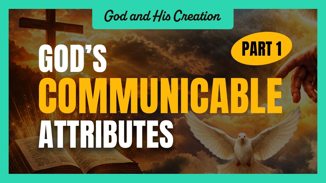 Communicable Attributes of God, Part 1
