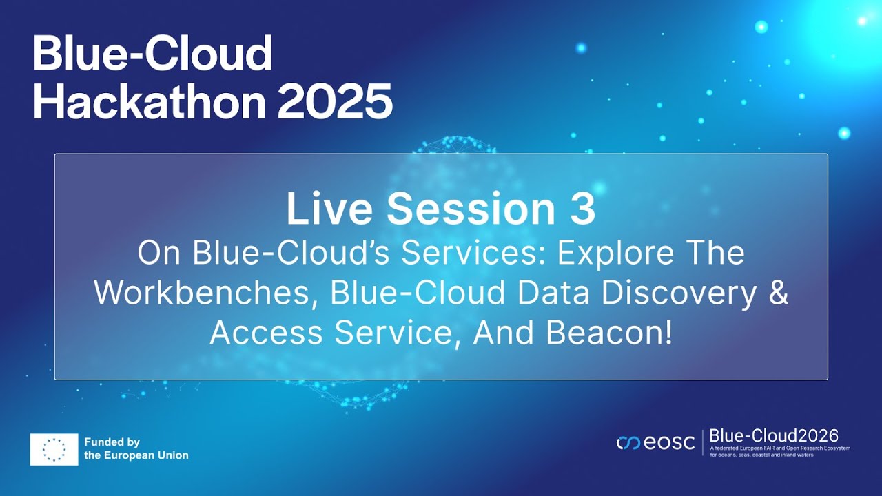 Blue-Cloud Hackathon - Live Session 3 - On Blue-Cloud’s Services: Explore Workbenches, DD&AS, Beacon