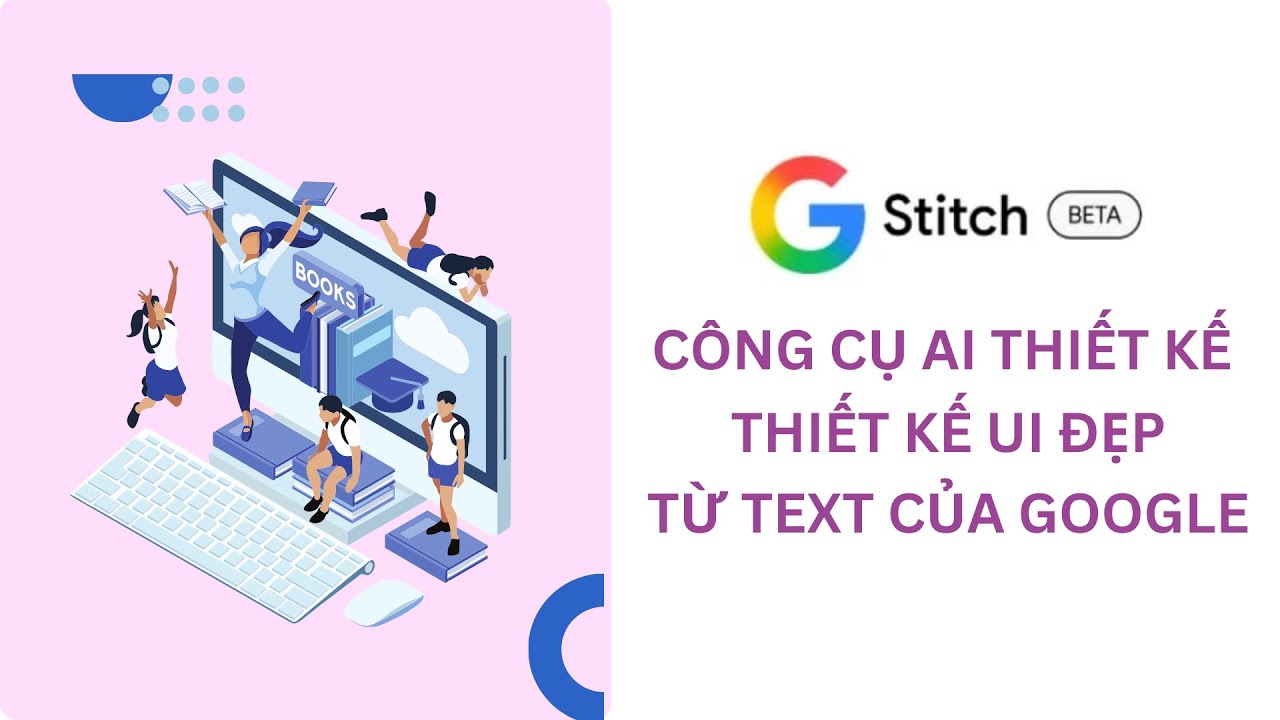 Google Stitch - Công Cụ AI Thiết Kế Giao Diện Đẹp Từ Prompt