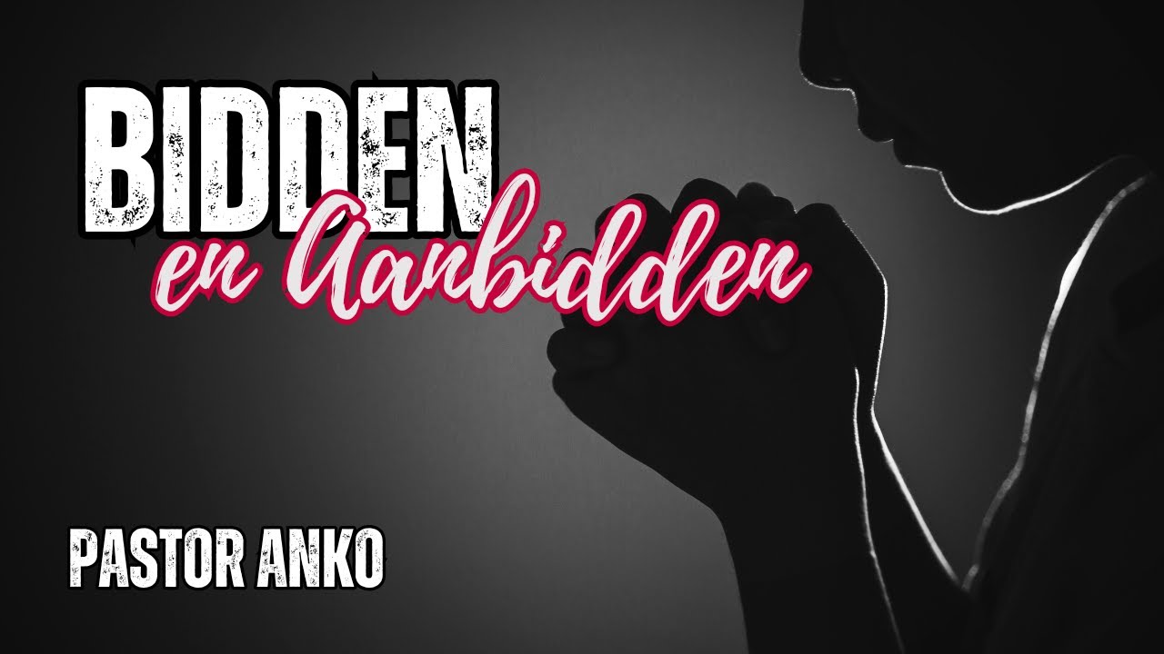 BIDDEN EN AANBIDDEN | Bijbelstudie & Gebed met pastor Anko