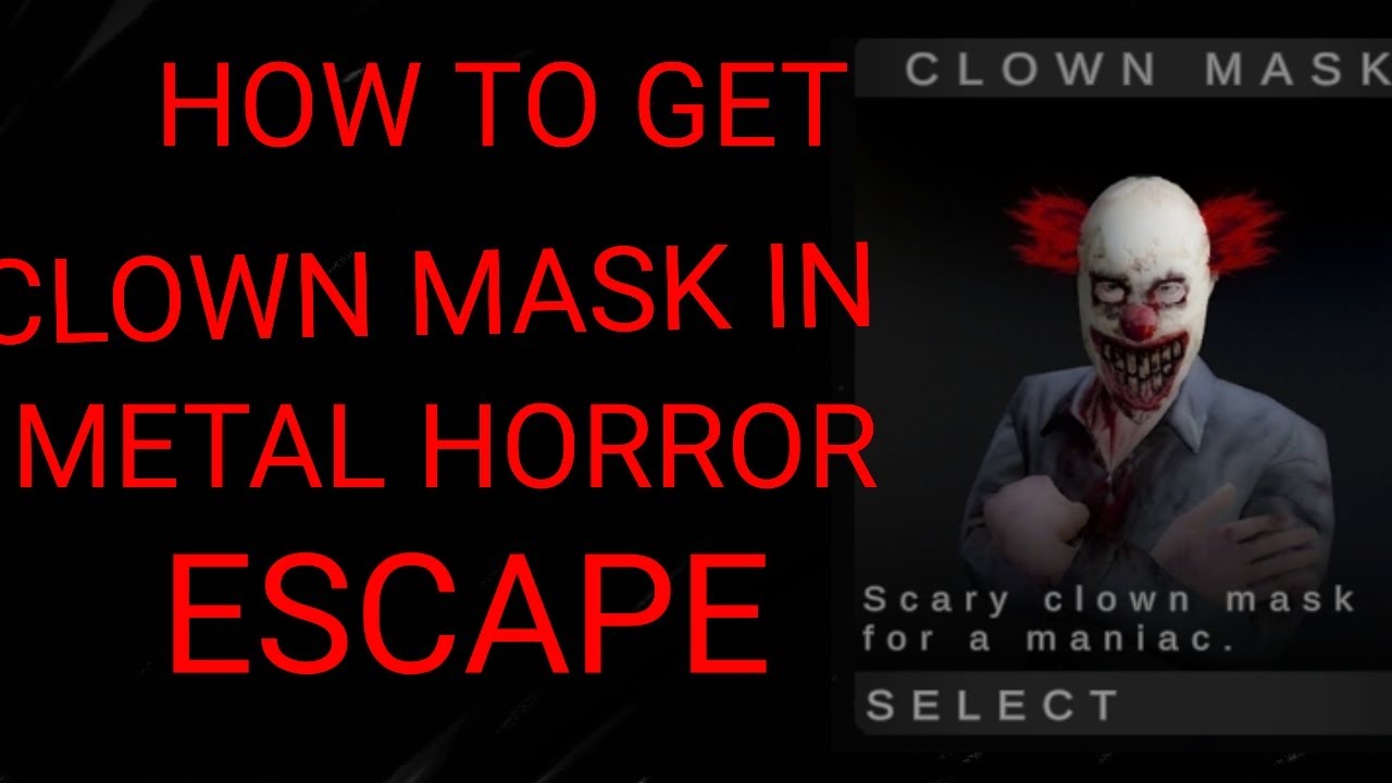 How to get clown mask in metal horror escape