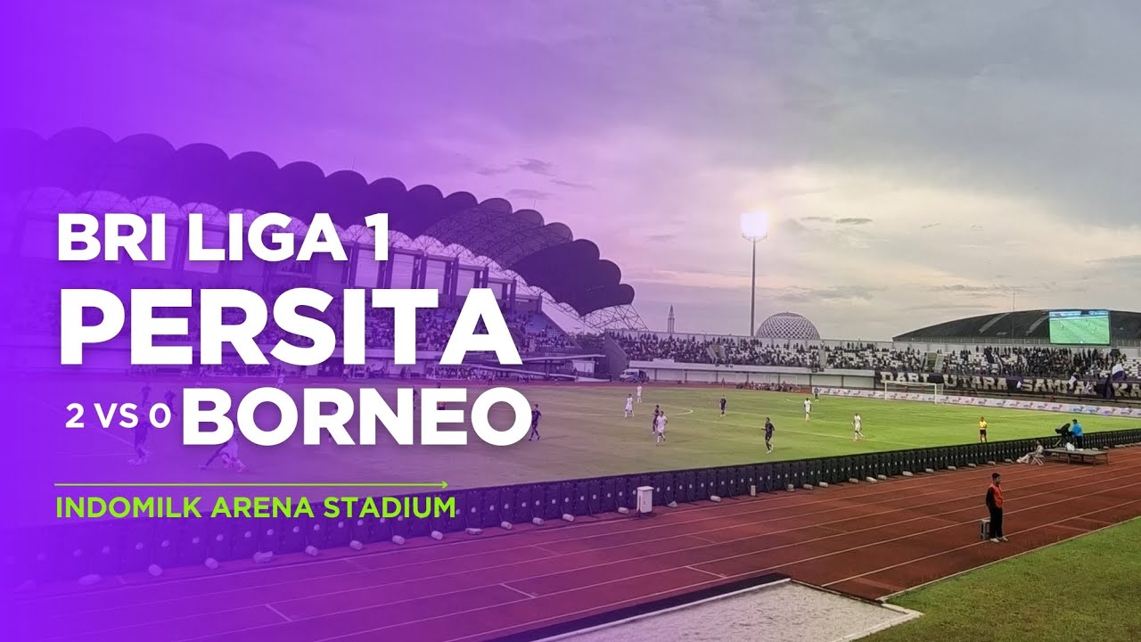 Persita On Fire! Borneo pemuncak klasemen sementara berhasil takluk 2-0 di Indomilk Arena!