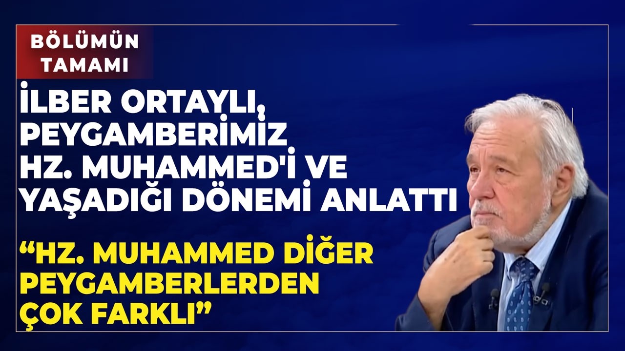 İlber Ortaylı, Peygamberimiz Hz.Muhammed'i ve Yaşadığı Dönemi Anlattı | Bölümün Tamamı