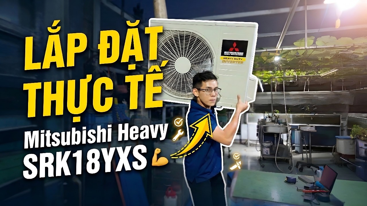 Chi Tiết Quá Trình Lắp Đặt Thực Tế Máy Lạnh Mitsubishi Heavy SRK18YXS