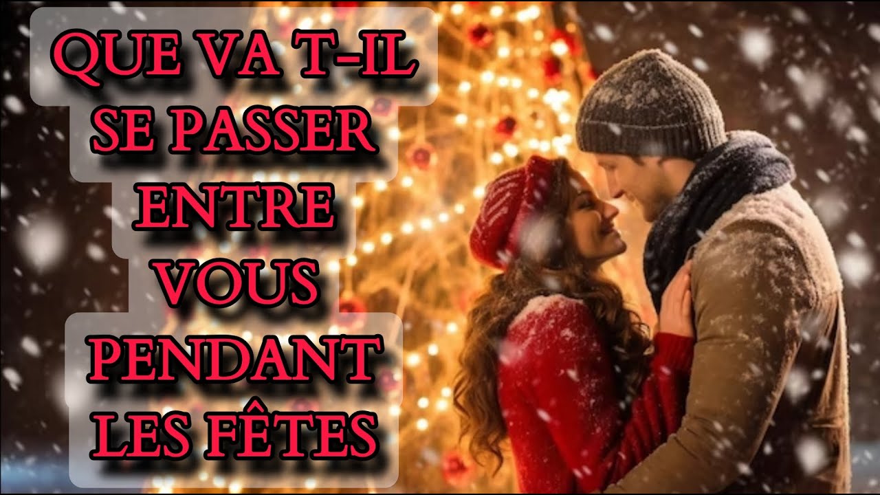 QUE VA T-IL SE PASSER ENTRE VOUS PENDANT LES FÊTES ? 💖🎅❤️Guidance sentimentale 💕3 choix 🎅💖🤶