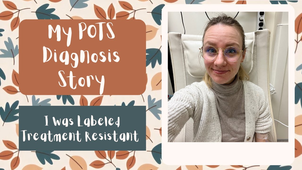 My POTS Diagnosis Story| I Was Labeled Treatment Resistant