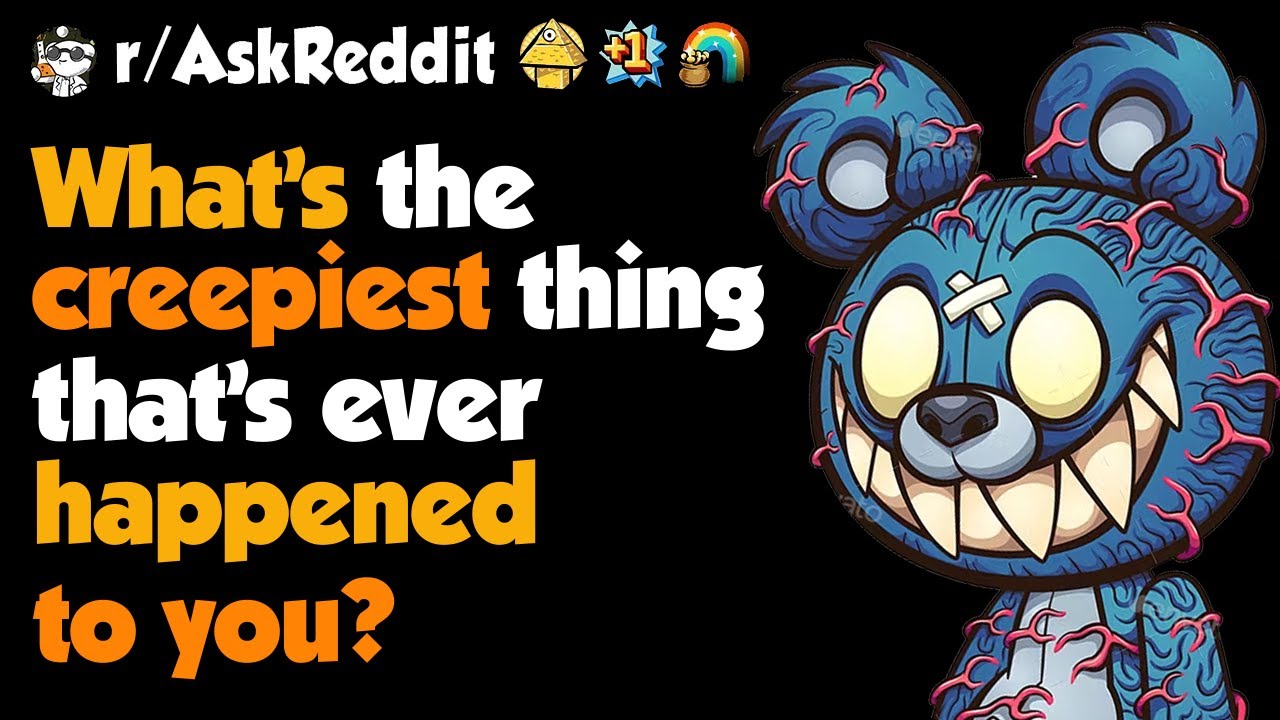What's The Scariest Thing That's Ever Happened To You?