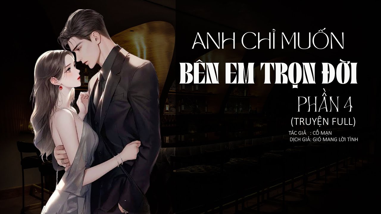 ANH CHỈ MUỐN BÊN EM TRỌN ĐỜI_pHẦN 4