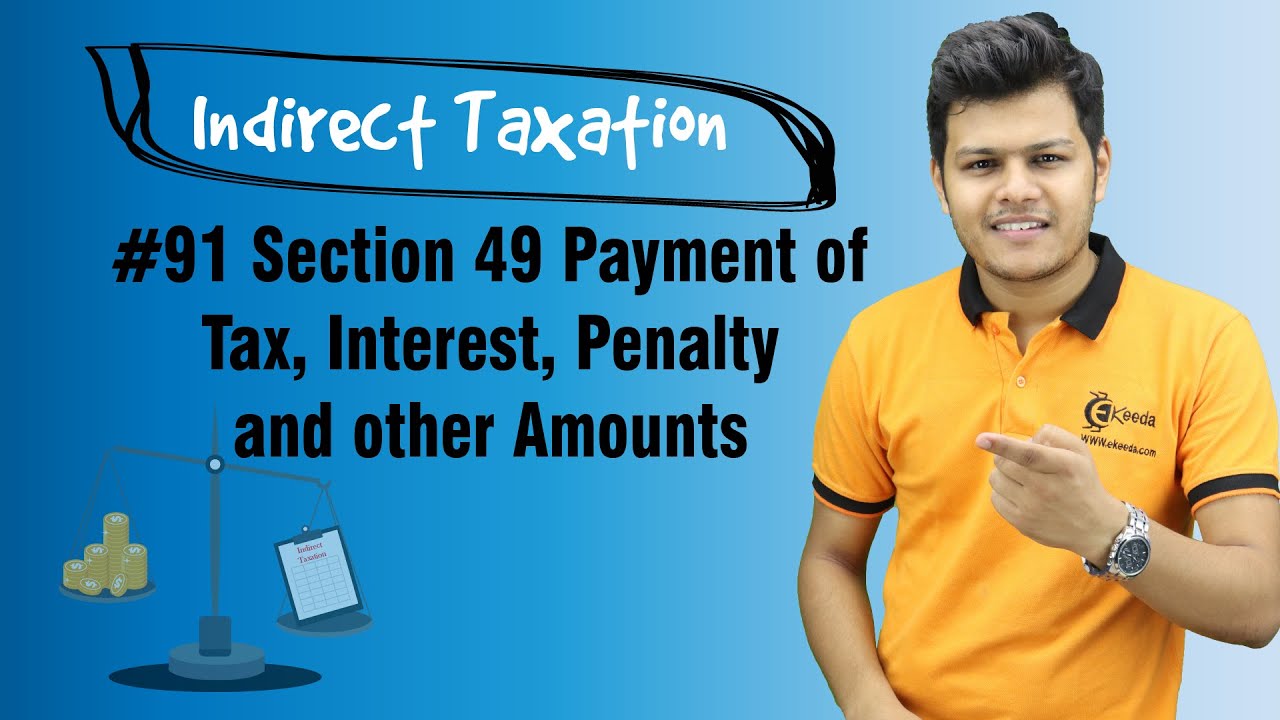 Section 49 Payment of Tax, Interest, Penalty and other Amounts - Payment of Tax - Indirect Taxation