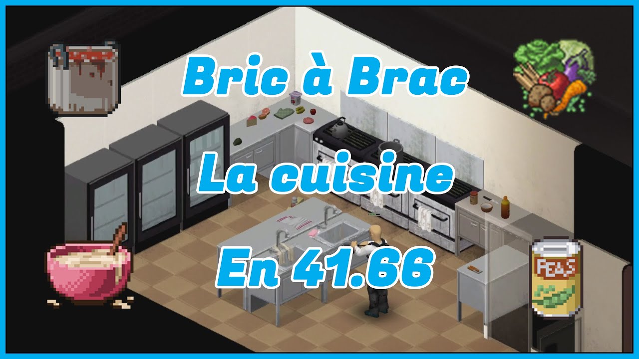 Tutos Project Zomboid en 41.66 - La cuisine - Bric à Brac