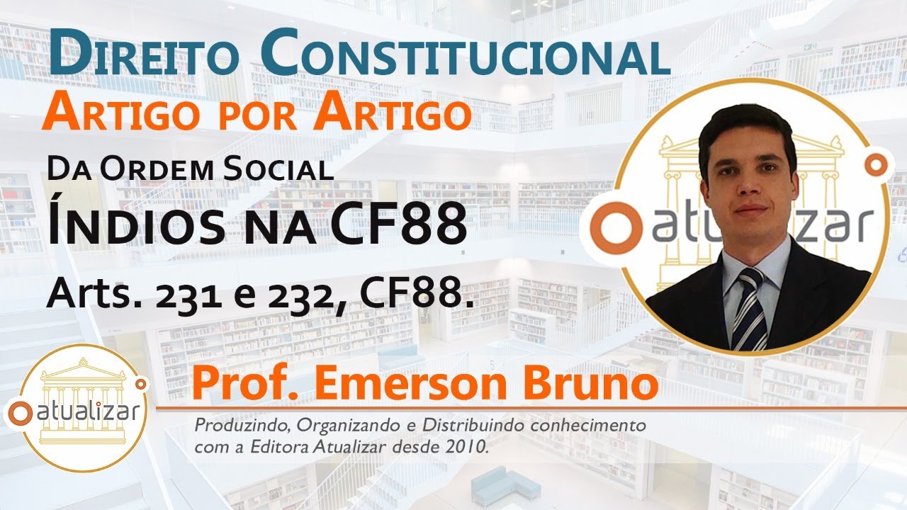 CF88 - Arts. 231 e 232 (Índios na CF88)