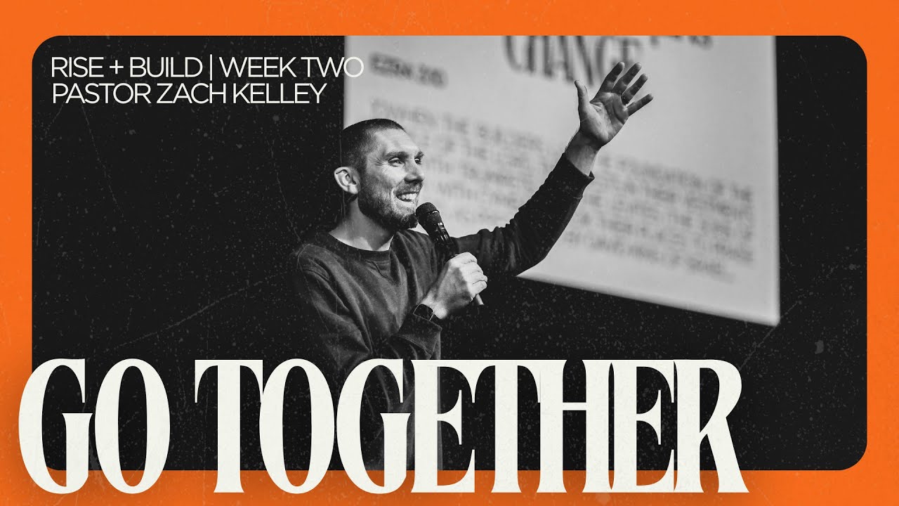 Rise & Build | Wk 2 Go Together | Pastor Zach Kelley
