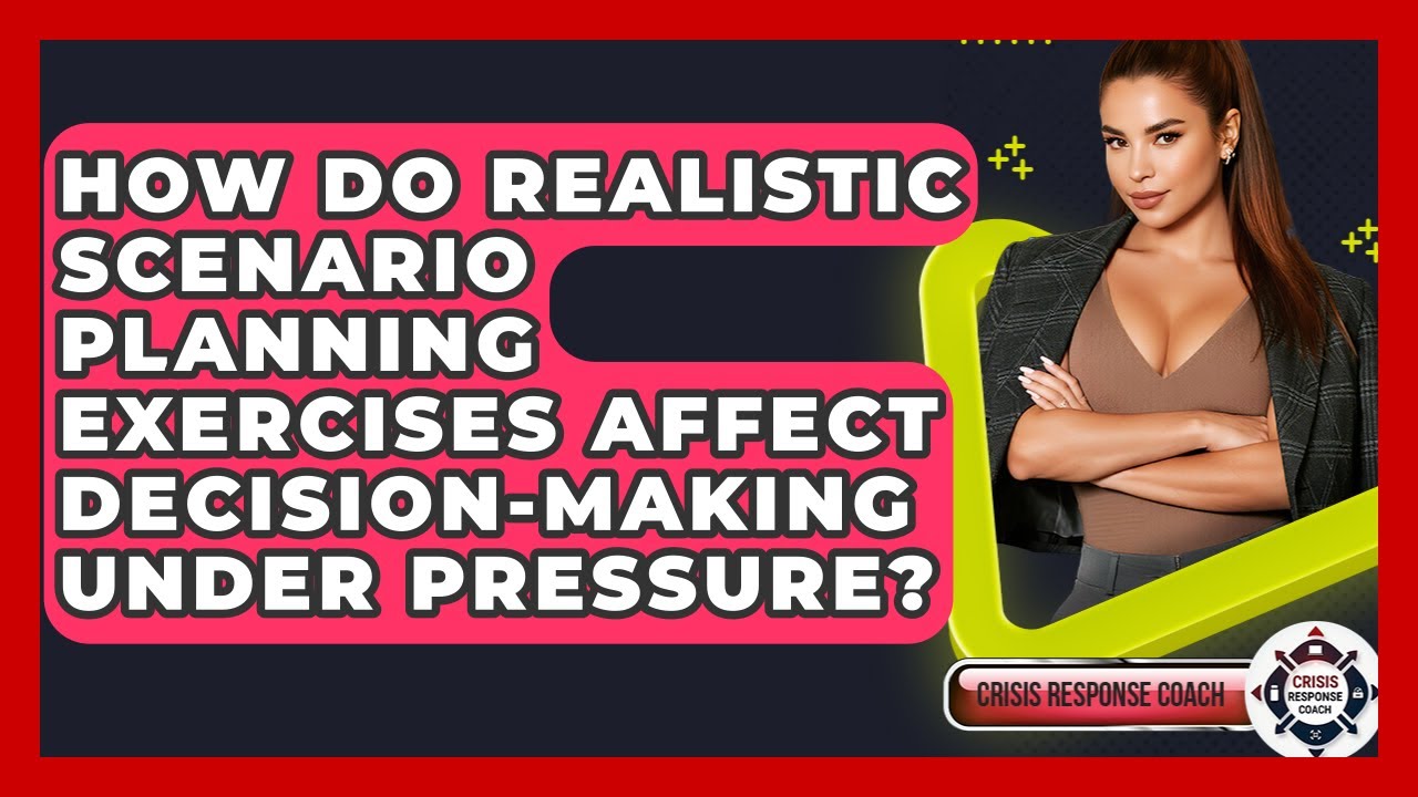 How Do Realistic Scenario Planning Exercises Affect Decision-making Under Pressure?