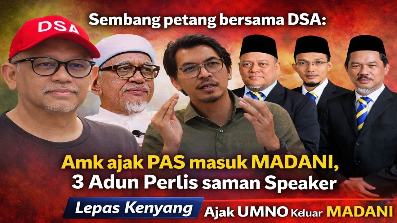 EP2:Sembang petang bersama DSA: Amk ajak PAS masuk madani, 3 Adun Perlis saman Speaker