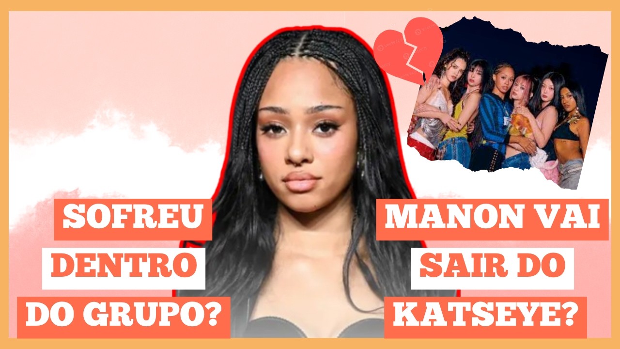 🟠 a MANON vai SAIR do KATSEYE?